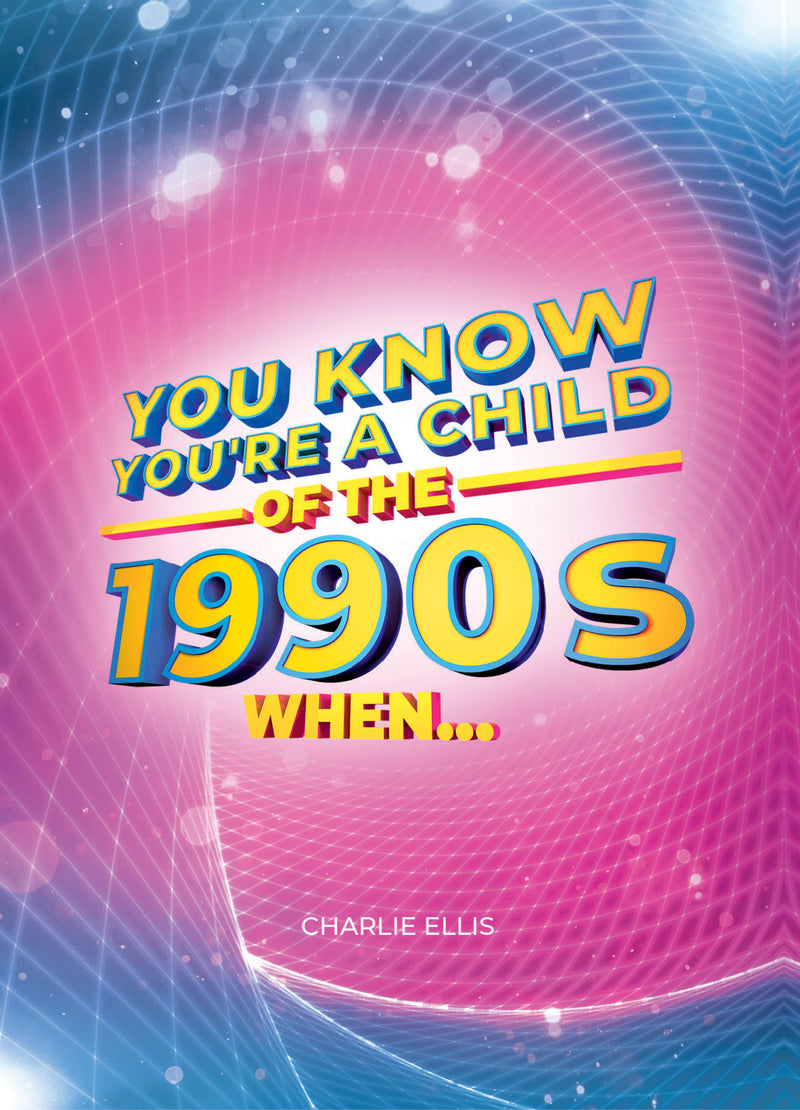 You Know You’re a Child of the 1990s When…
