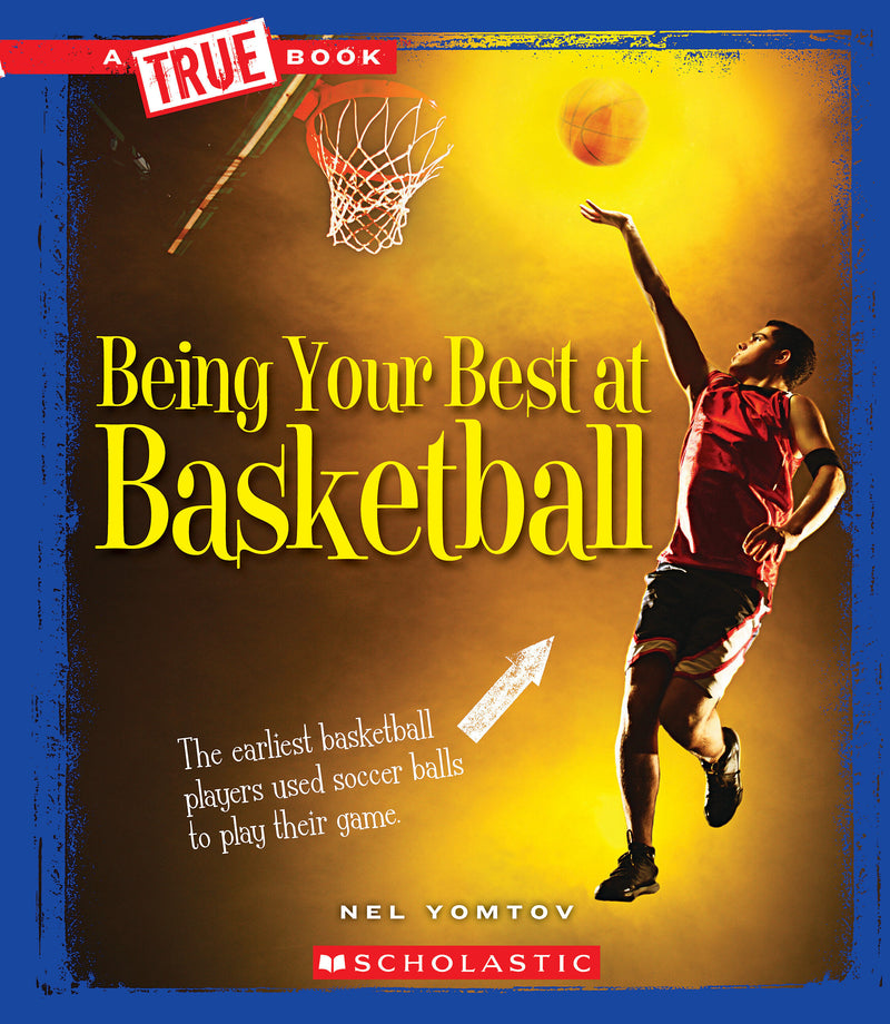 Being Your Best at Basketball (A True Book: Sports and Entertainment) (Library Edition)