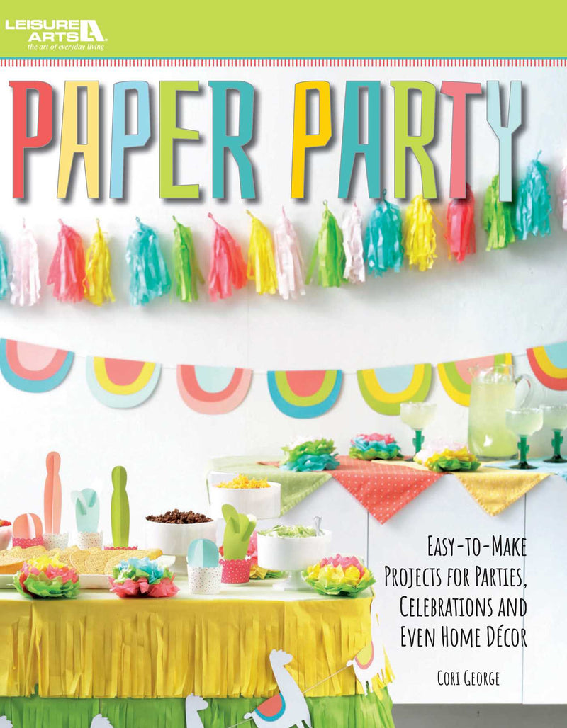 Paper Party—Easy-to-Make Projects for Parties, Celebrations & Even Home Decor