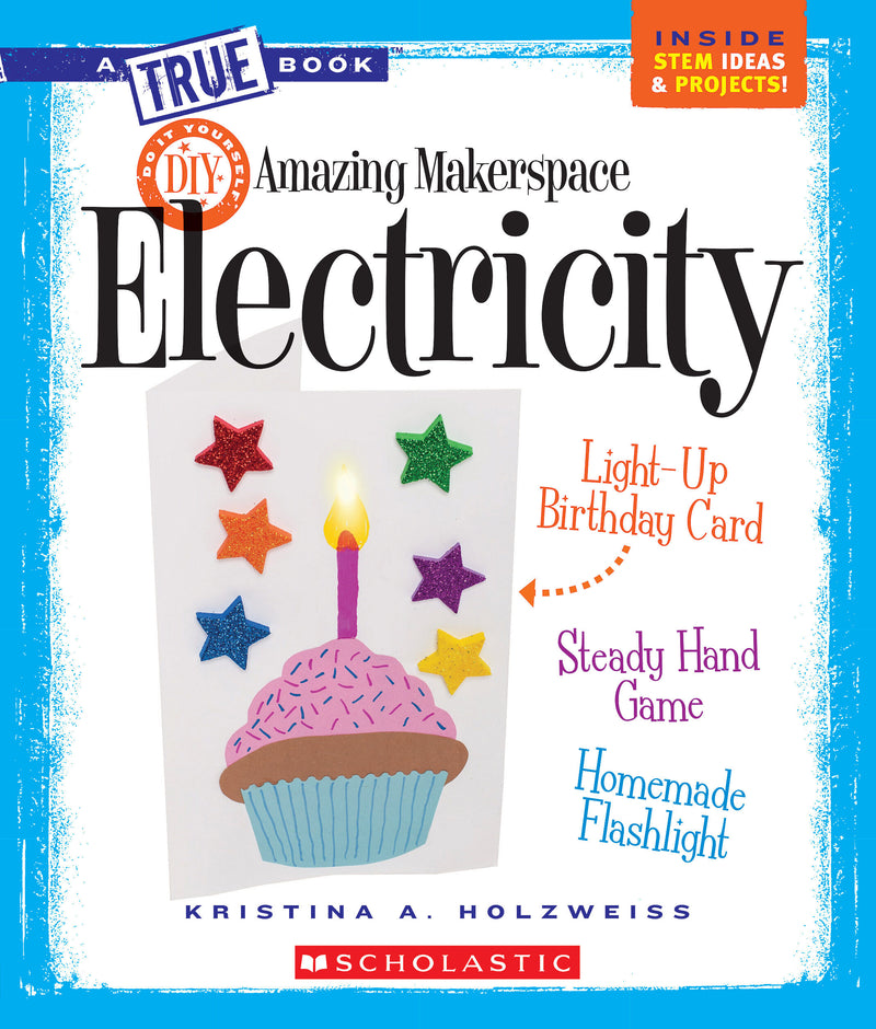 Amazing Makerspace DIY with Electricity (A True Book: Makerspace Projects)