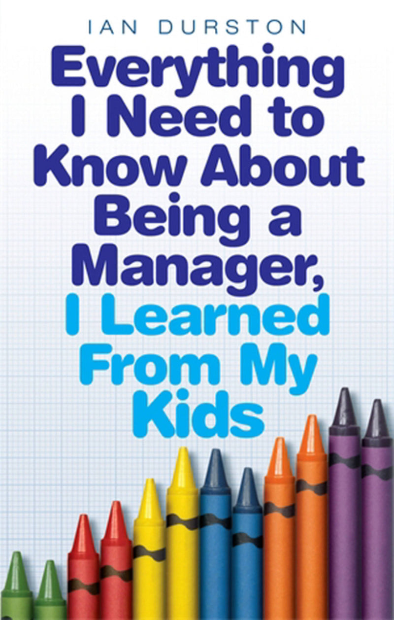 Everything I Need to Know About Being a Manager, I Learned from My Kids