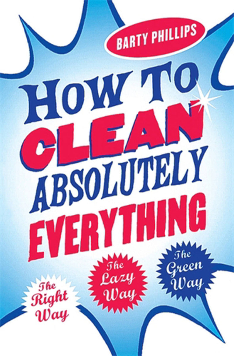 How to Clean Absolutely Everything
