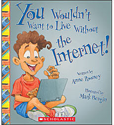 You Wouldn't Want to Live Without the Internet! (You Wouldn't Want to Live Without…) (Library Edition)