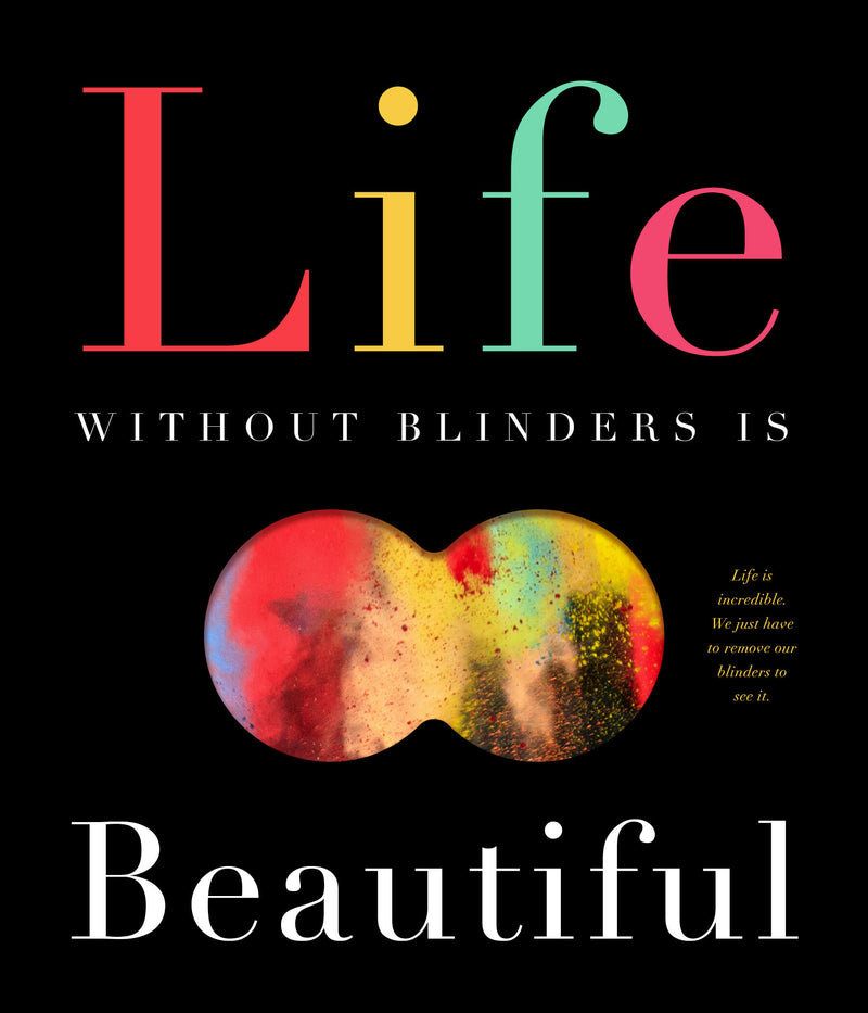 Life Without Blinders    Is Beautiful