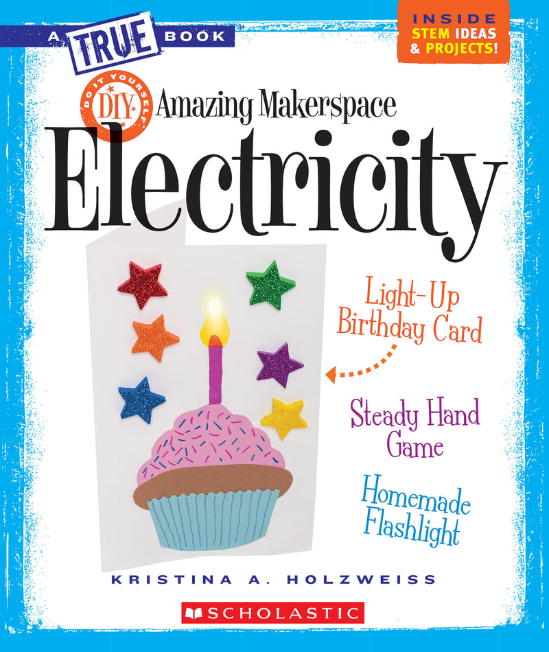 Amazing MakerSpace DIY Electricity (A True Book: Makerspace Projects)