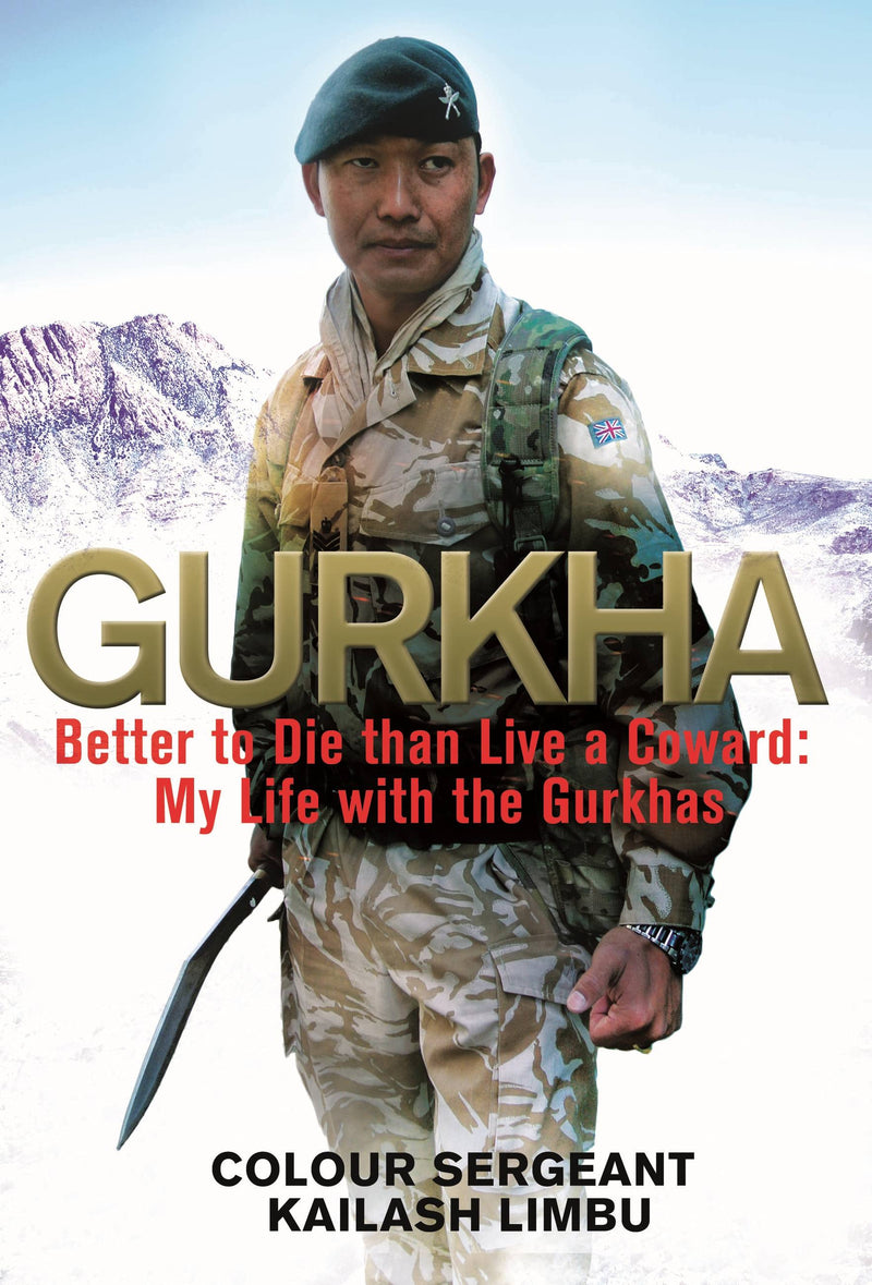 Gurkha: Better to Die than Live a Coward: My Life in the Gurkhas