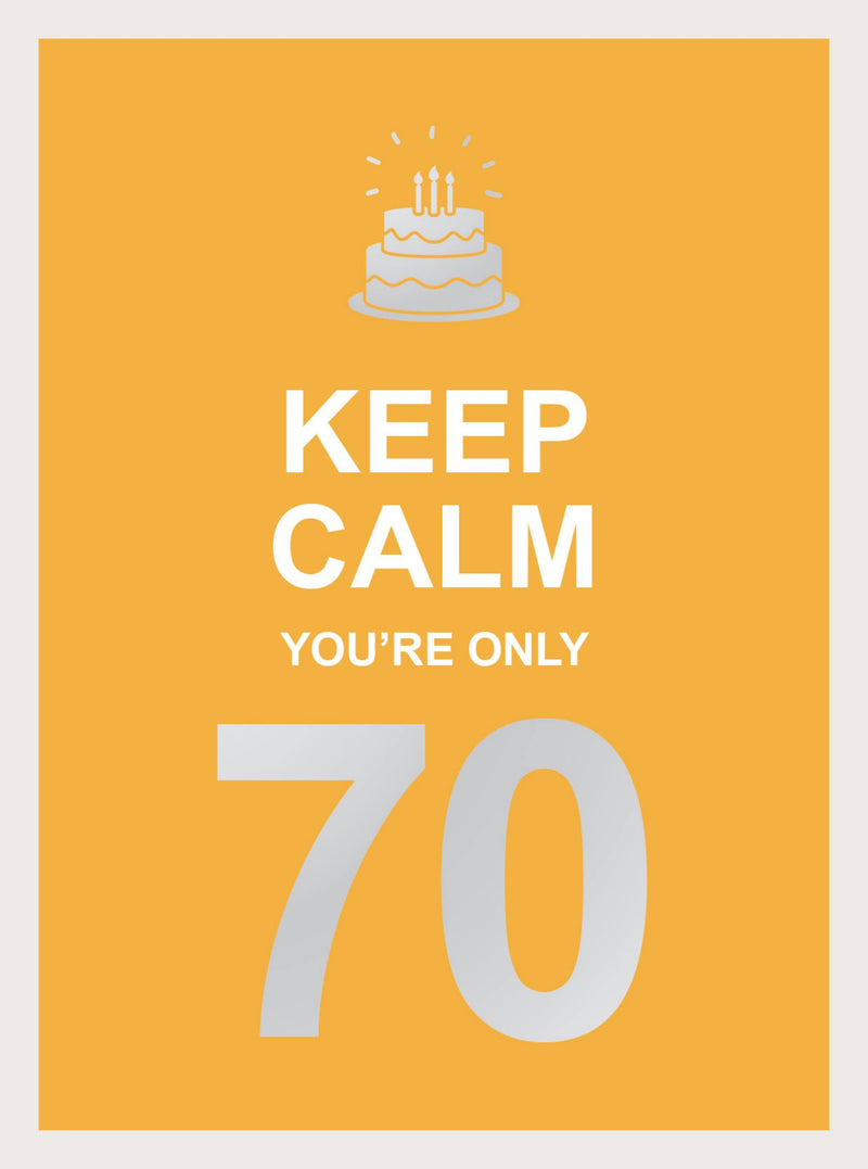 Keep Calm You're Only 70