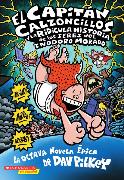 El Capitán Calzoncillos y la ridícula historia de los seres del inodoro morado (Captain Underpants #8)