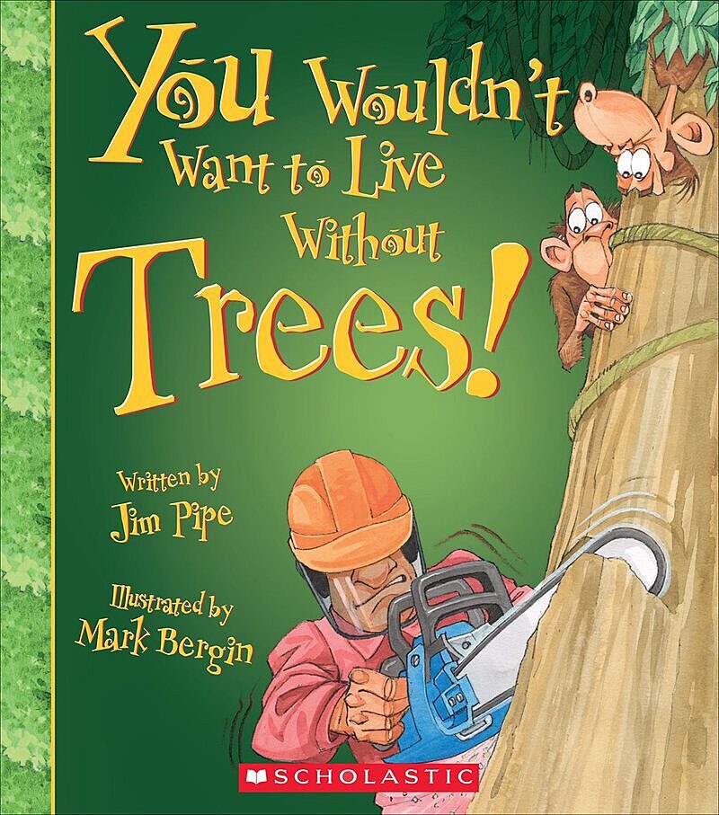 You Wouldn't Want to Live Without Trees! (You Wouldn't Want to Live Without…) (Library Edition)