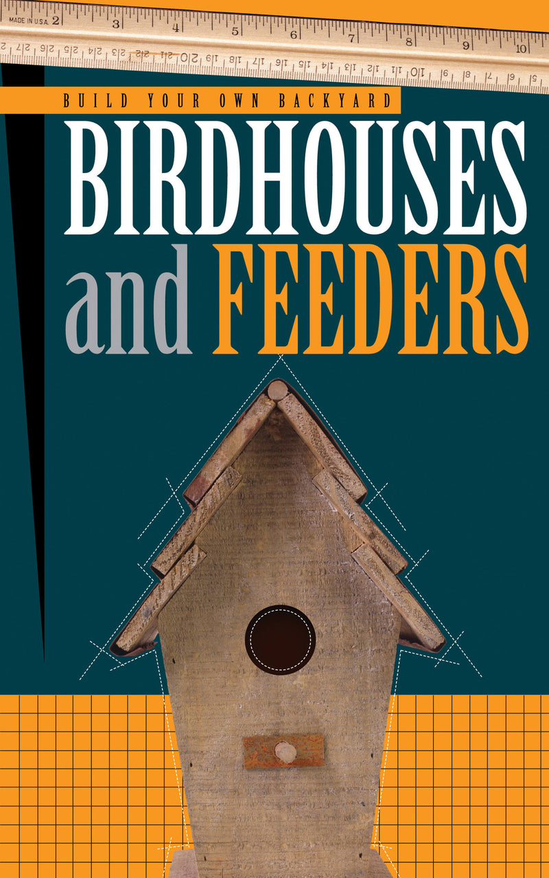 Build Your Own Backyard Birdhouses and Feeders