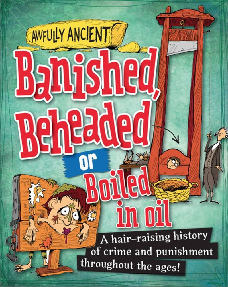 Awfully Ancient: Banished, Beheaded or Boiled in Oil