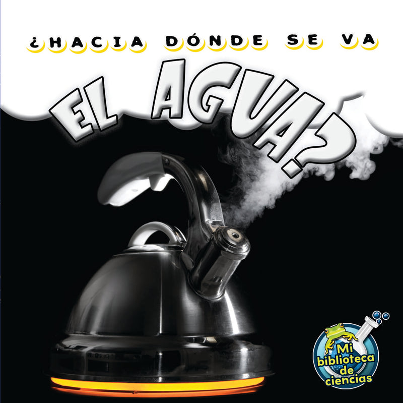 ¿Hacia dónde se va el agua?: Where Did The Water Go?