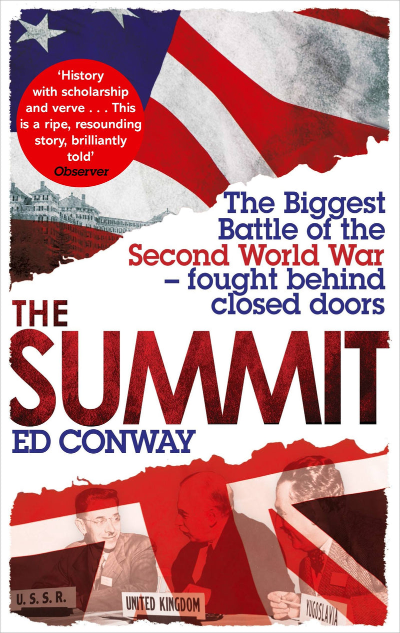 The Summit: The Biggest Battle of the Second World War - fought behind closed doors