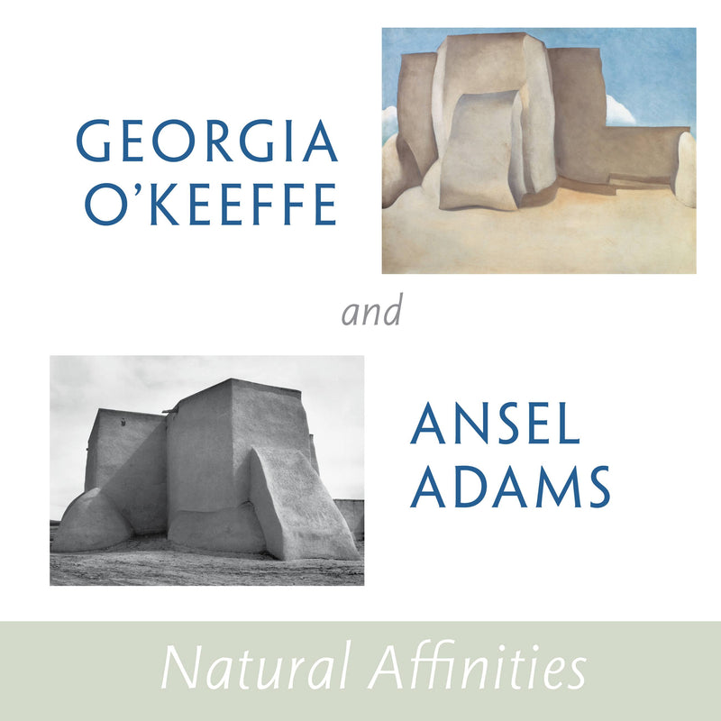 Georgia O'Keeffe and Ansel Adams: Natural Affinities
