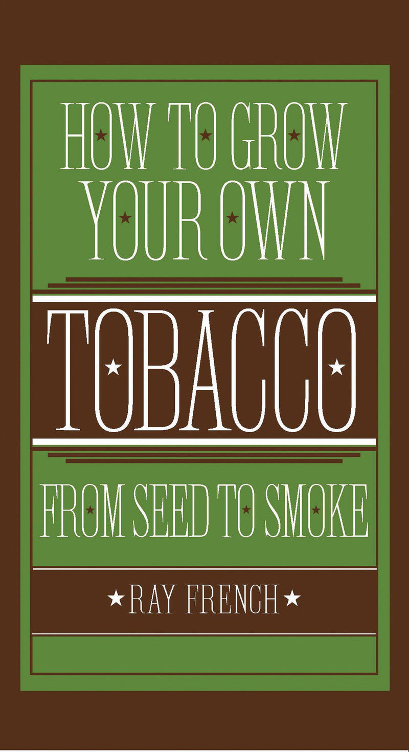 How to Grow Your Own Tobacco from Seed to Smoke