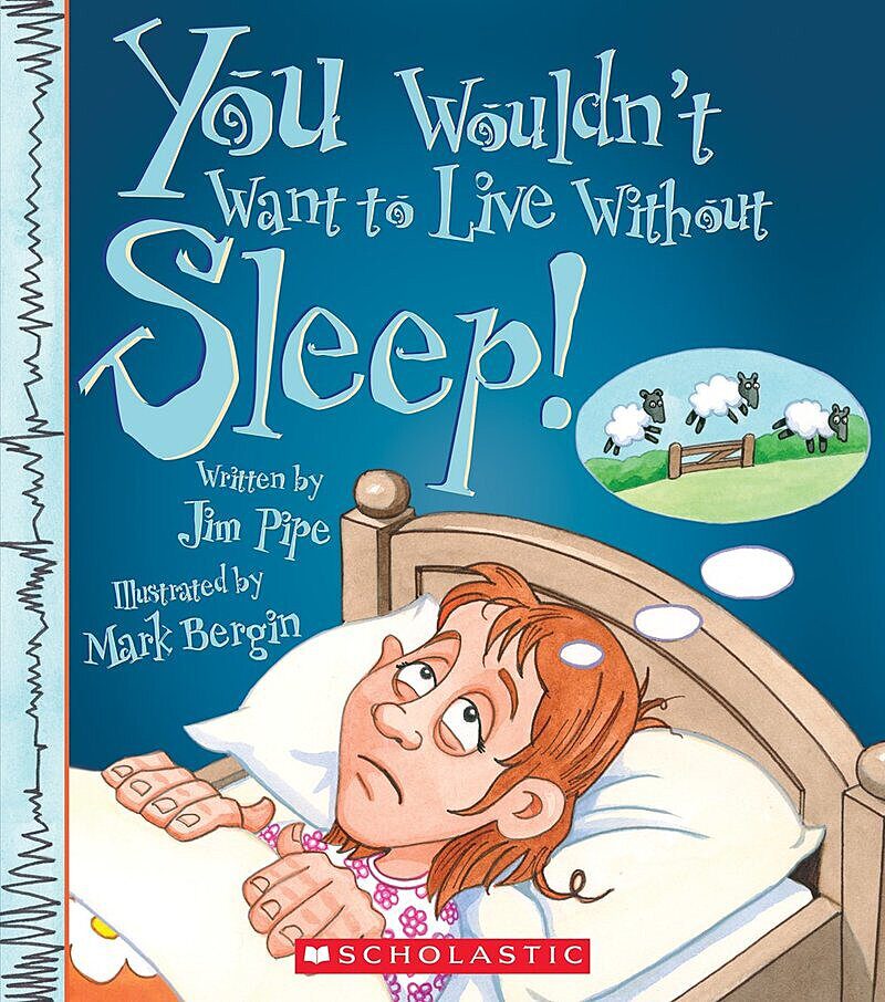 You Wouldn't Want to Live Without Sleep! (You Wouldn't Want to Live Without…) (Library Edition)
