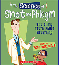 The Science of Snot and Phlegm: The Slimy Truth About Breathing (The Science of the Body)