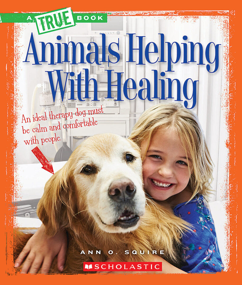 Animals Helping With Healing (A True Book: Animal Helpers)