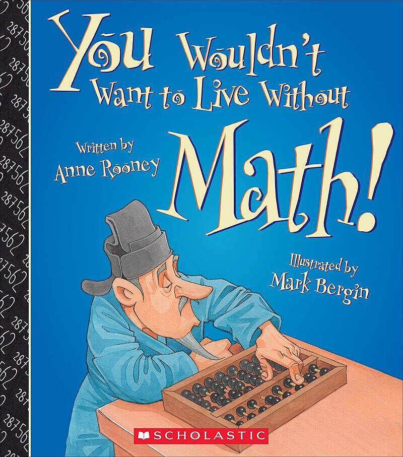 You Wouldn't Want to Live Without Math! (You Wouldn't Want to Live Without…) (Library Edition)
