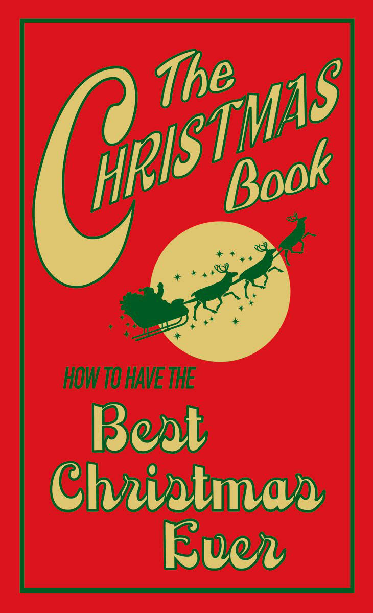 The Christmas Book: How To Have The Best Christmas Ever