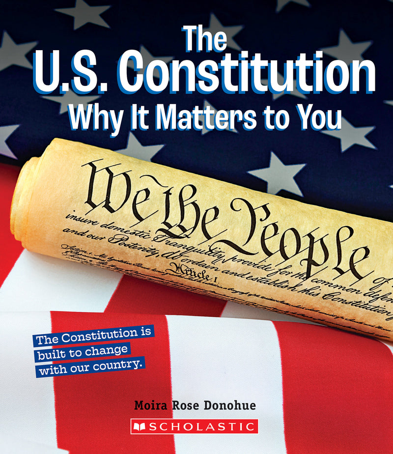 The U.S. Constitution: Why it Matters to You (A True Book: Why It Matters)