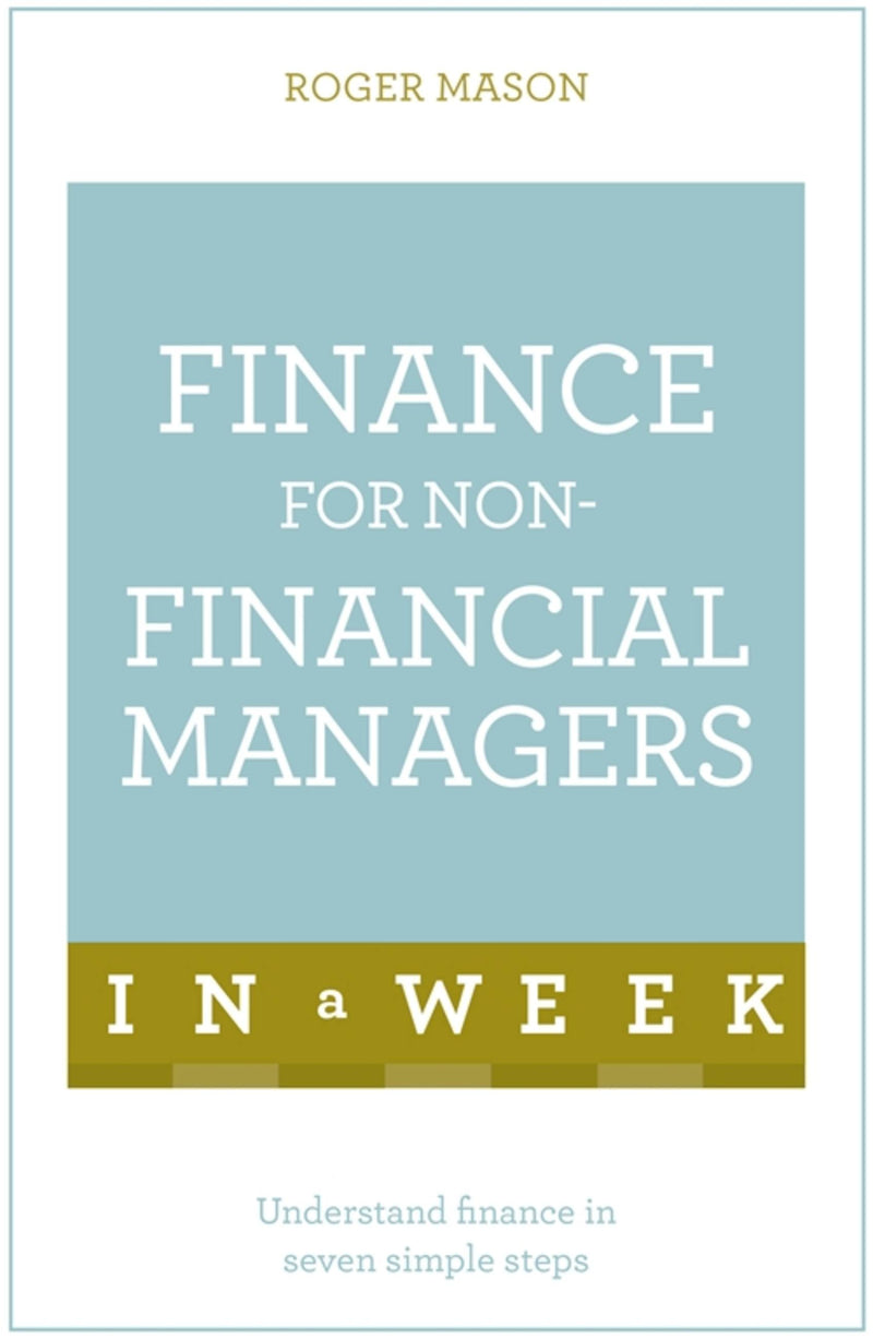Finance for Non-Financial Managers in a Week: Teach Yourself