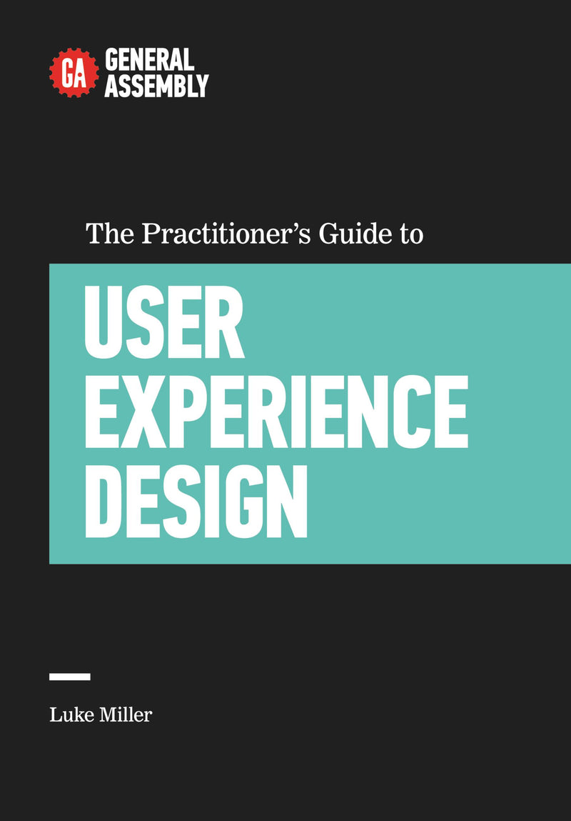 The Practitioner's Guide to User Experience Design