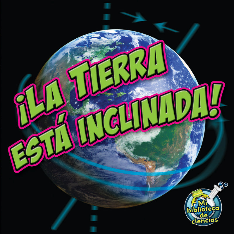 ¡La tierra está inclinada!: Earth Is Tilting!