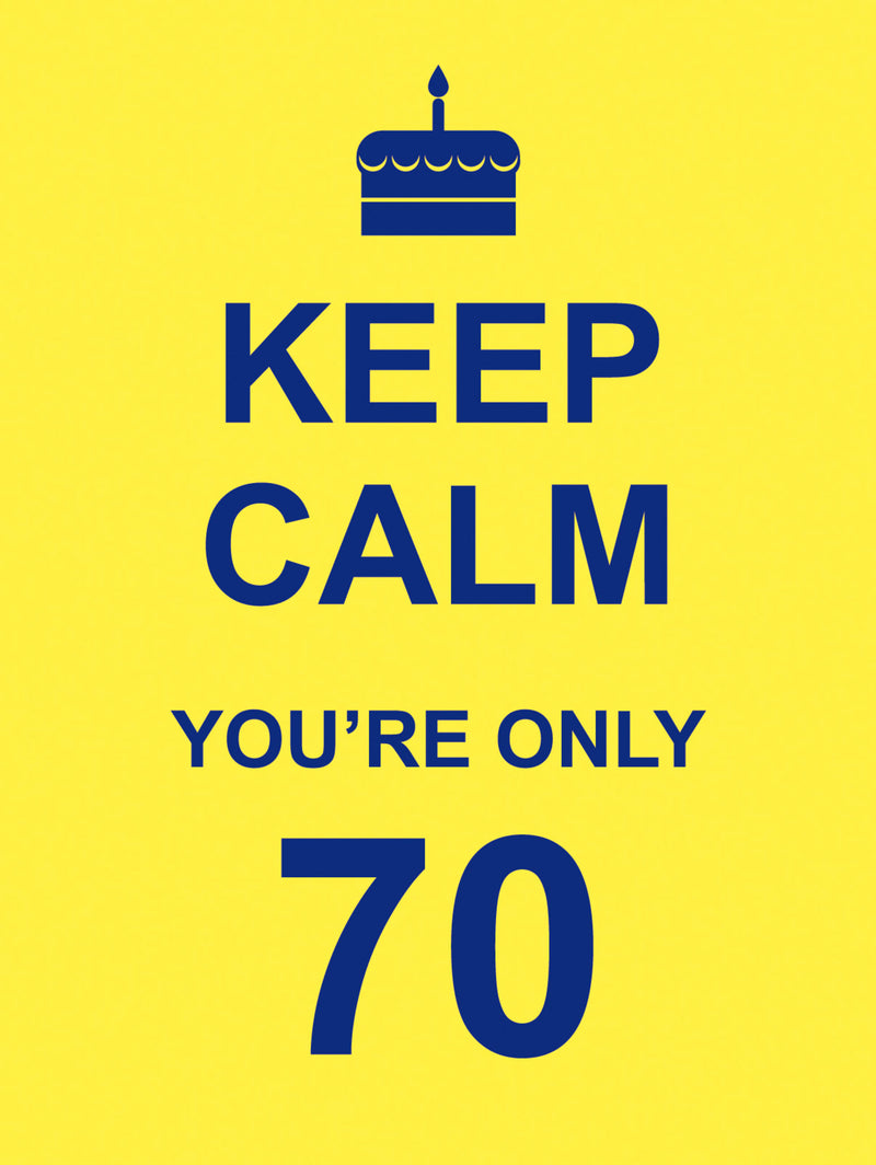 KEEP CALM YOU'RE ONLY 70