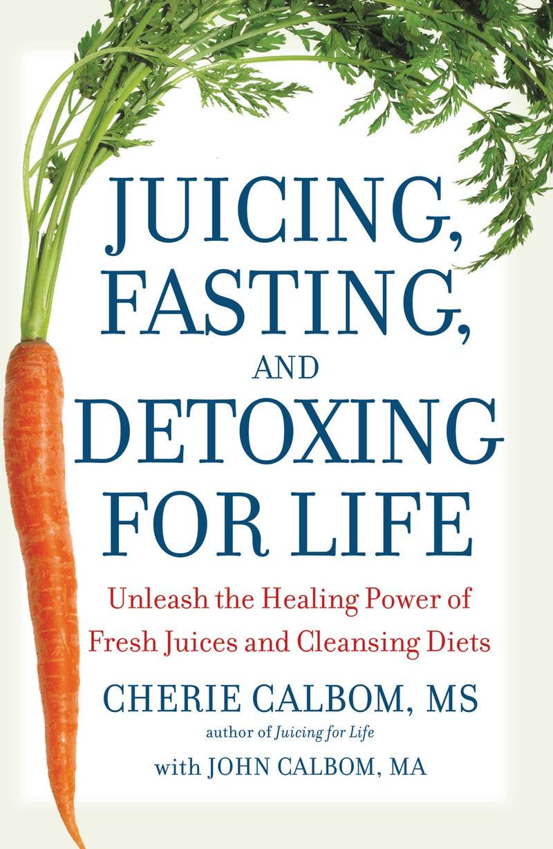 Juicing, Fasting, and Detoxing for Life