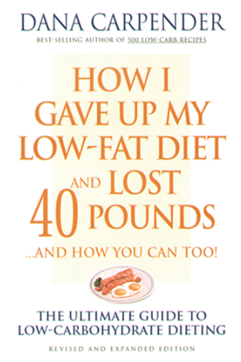 How I Gave Up My Low-Fat Diet and Lost 40 Pounds..and How You Can Too