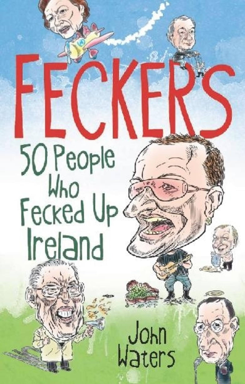 Feckers: 50 People Who Fecked Up