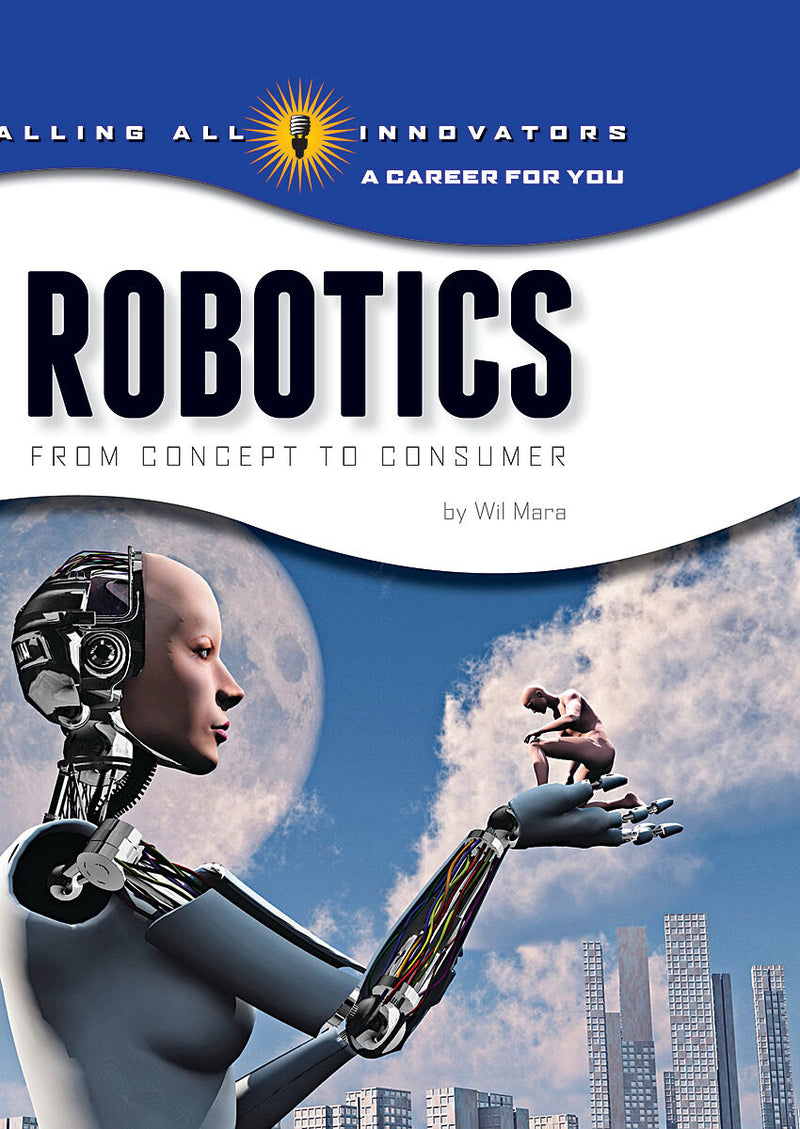 Robotics: Science, Technology, Engineering (Calling All Innovators: Career for You) (Library Edition)