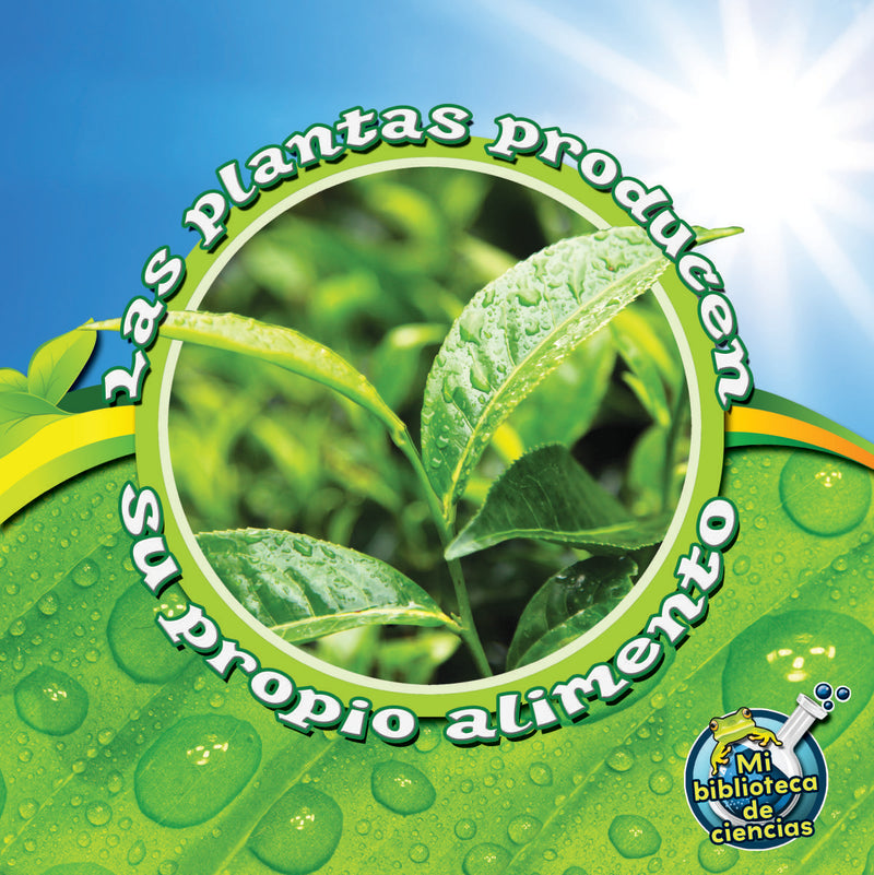 Las plantas producen su propio alimento: Plants Make Their Own Food