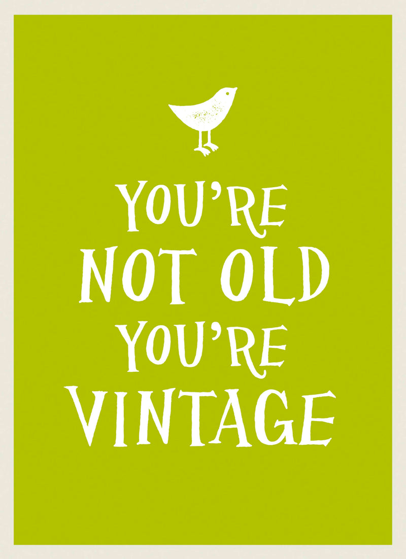 You're Not Old, You're Vintage