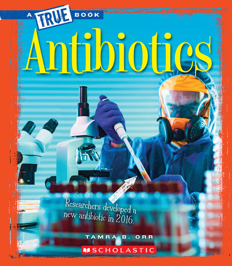 Antibiotics (A True Book: Greatest Discoveries and Discoverers)