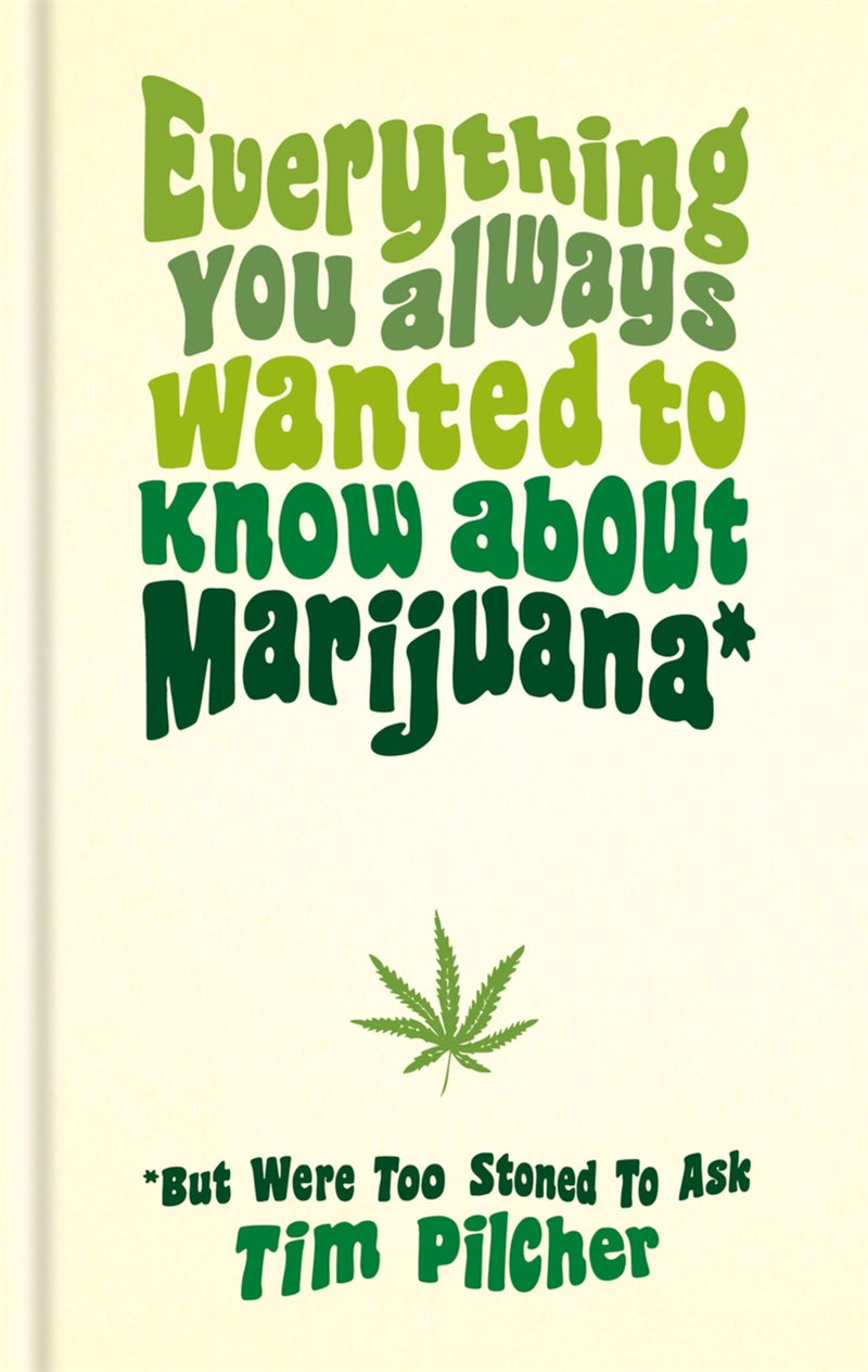 Everything You Always Wanted To Know About Marijuana (But Were Too Stoned To Ask)