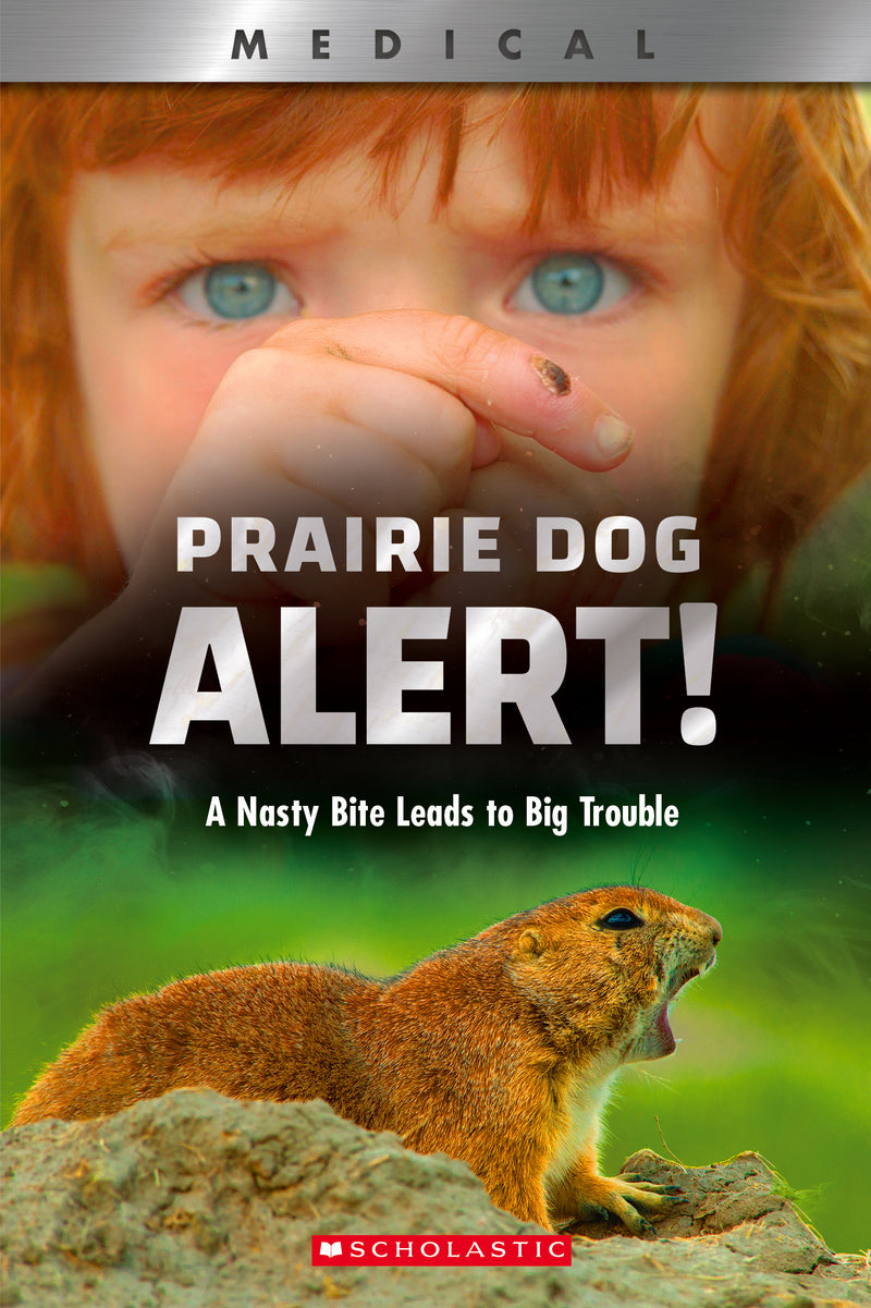 Prairie Dog Alert!: A Nasty Bite Leads to Big Trouble (XBooks)