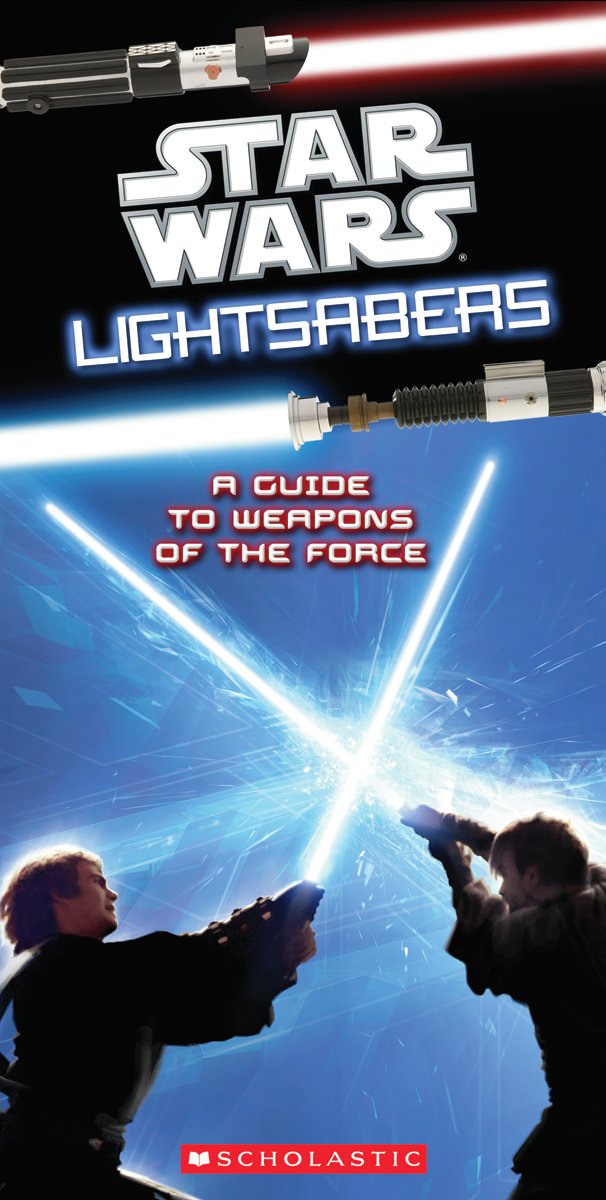 Star Wars: Lightsabers: A Guide to the Weapons of the Force