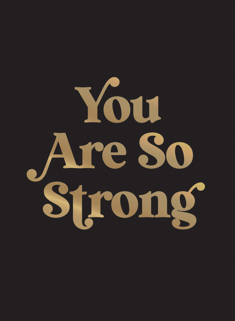 You Are So Strong