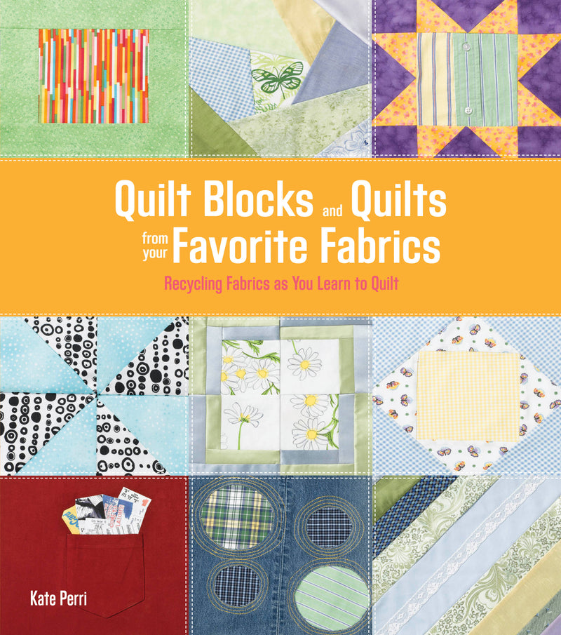 Quilt Blocks and Quilts from Your Favorite Fabrics