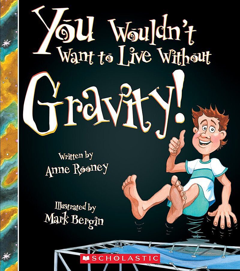 You Wouldn't Want to Live Without Gravity! (You Wouldn't Want to Live Without…) (Library Edition)