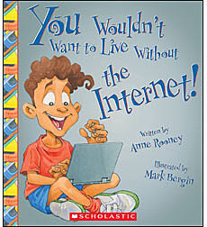 You Wouldn't Want to Live Without the Internet! (You Wouldn't Want to Live Without…)