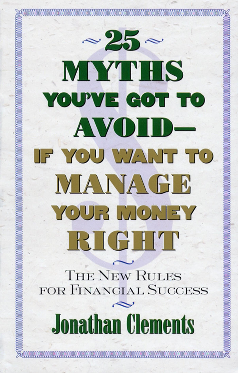 25 Myths You've Got to Avoid--If You Want to Manage Your Money Right