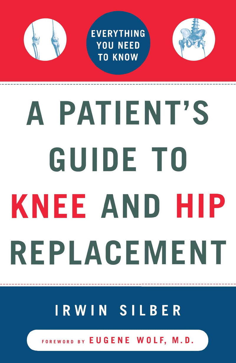A Patient's Guide to Knee and Hip Replacement