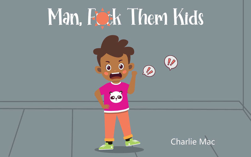 Man, F*** Them Kids