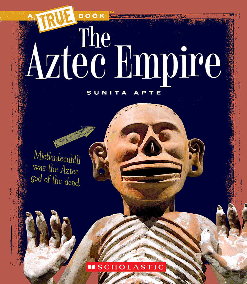 The Aztec Empire (True Book: Ancient Civilizations) (Library Edition)