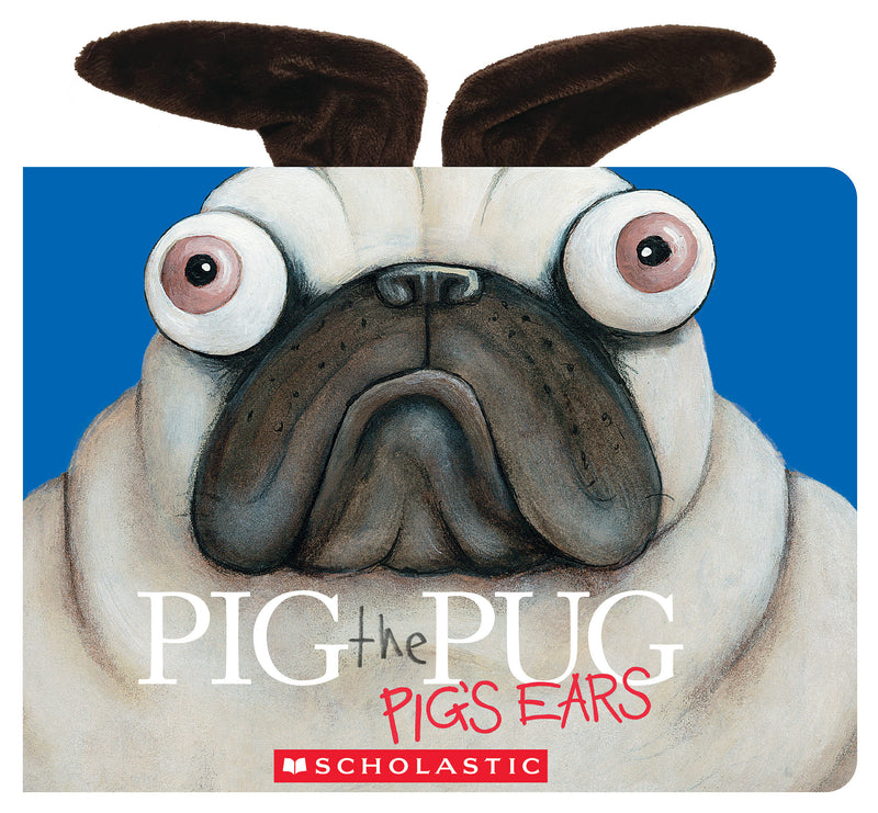 Pig the Pug: Pig's Ears