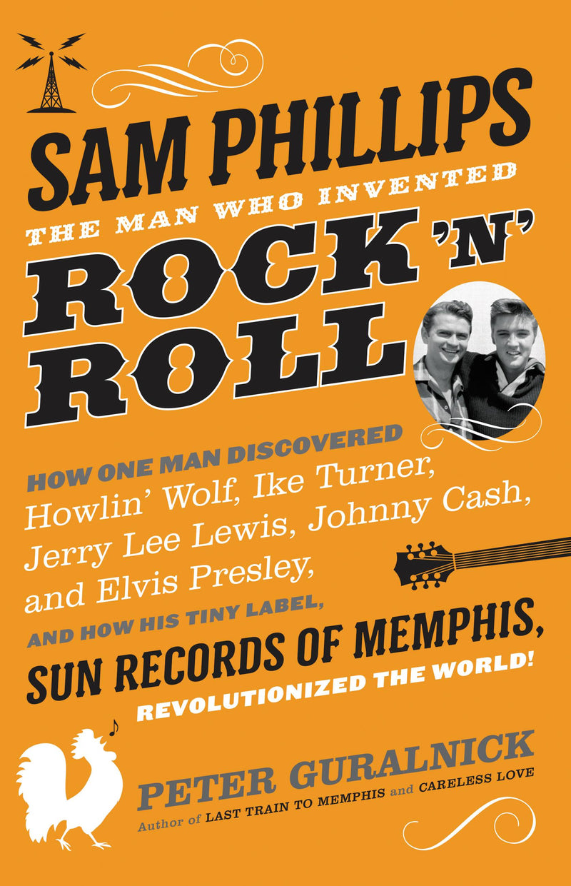 Sam Phillips: The Man Who Invented Rock 'n' Roll