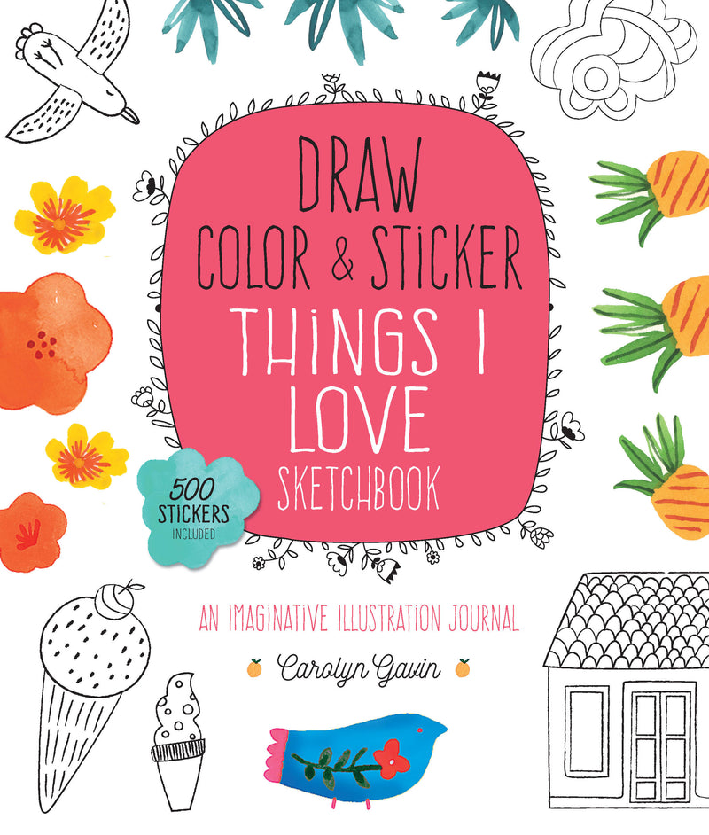 Draw, Color, and Sticker Things I Love Sketchbook